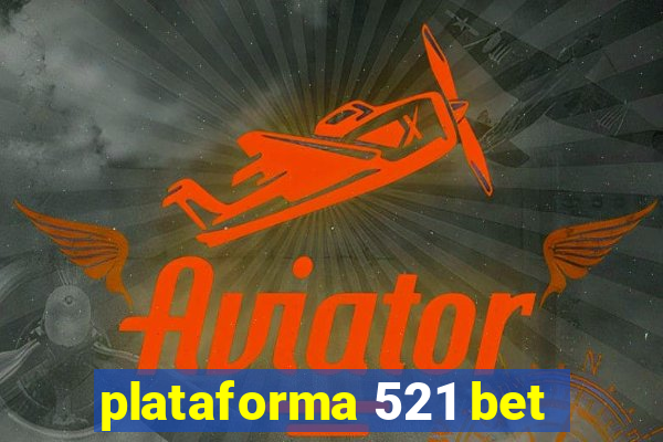plataforma 521 bet